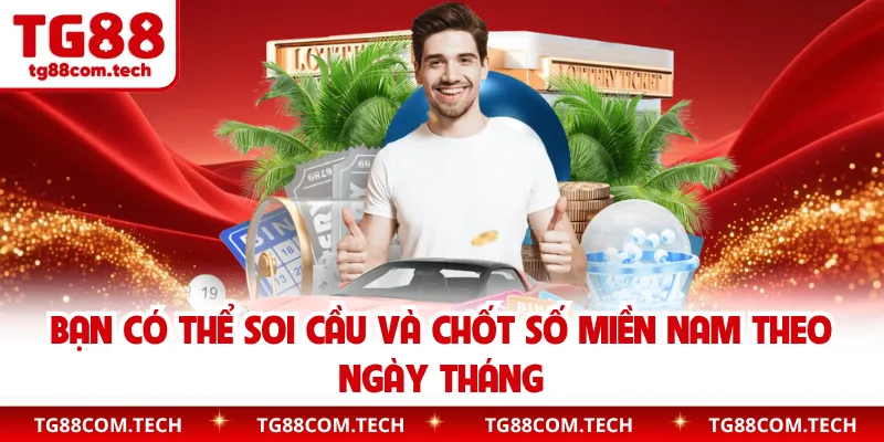 Bạn có thể soi cầu và chốt số miền Nam theo ngày tháng