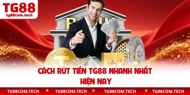 Cách rút tiền TG88 nhanh nhất hiện nay