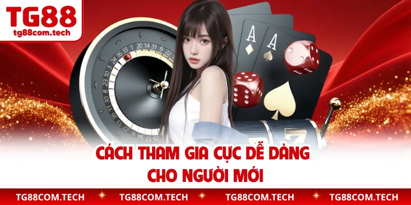 Cách tham gia cực dễ dàng cho người mới