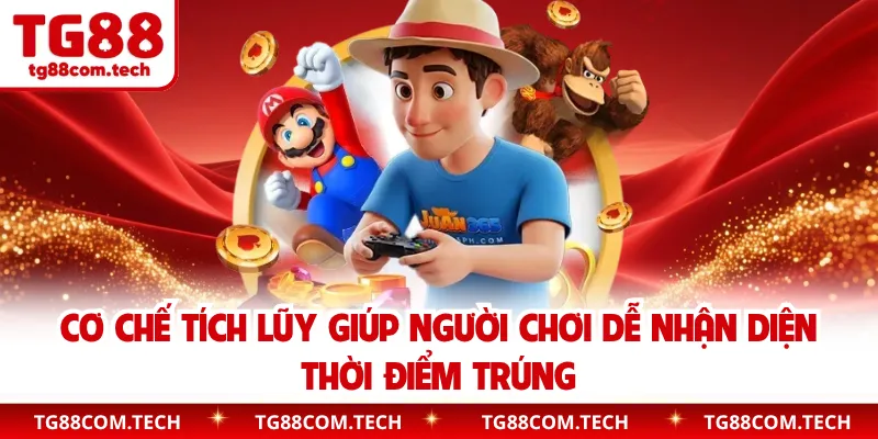Cơ chế tích lũy giúp người chơi dễ nhận diện thời điểm trúng