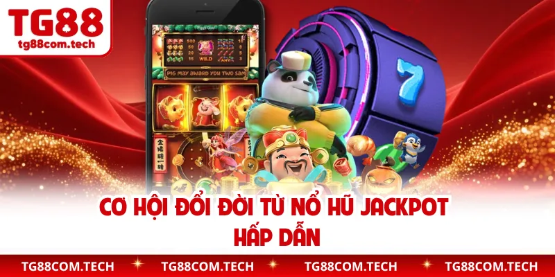 Cơ hội đổi đời từ nổ hũ jackpot hấp dẫn