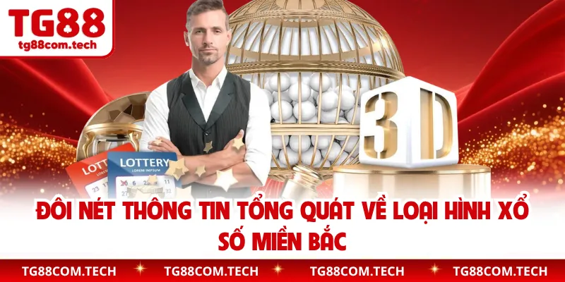 Đôi nét thông tin tổng quát về loại hình xổ số miền Bắc