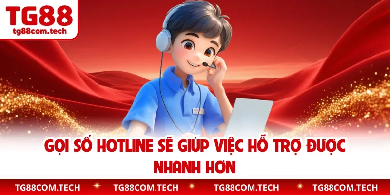Gọi số hotline sẽ giúp việc hỗ trợ được nhanh hơn