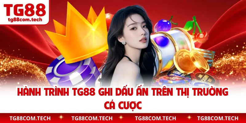 Hành trình TG88 ghi dấu ấn trên thị trường cá cược