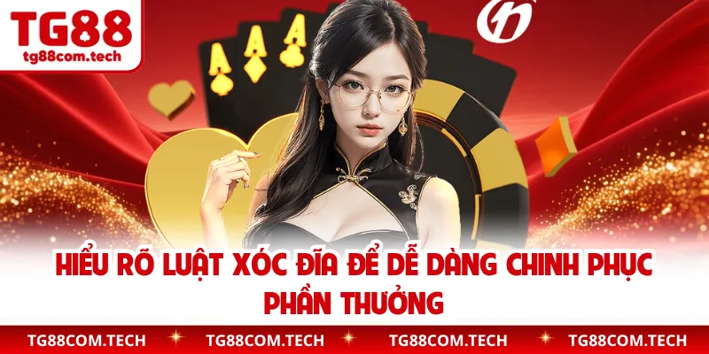 Hiểu rõ luật Xóc Đĩa để dễ dàng chinh phục phần thưởng