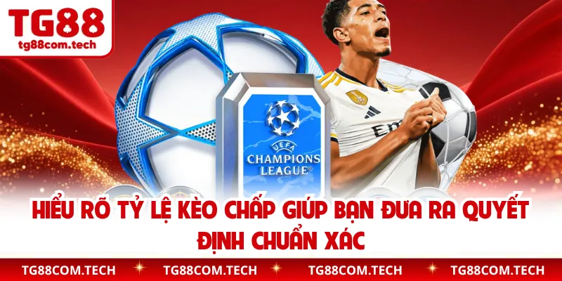 Hiểu rõ tỷ lệ kèo chấp giúp bạn đưa ra quyết định chuẩn xác