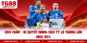Kèo Chấp - Bí Quyết Nâng Cao Tỷ Lệ Thắng Lên Mức 85%