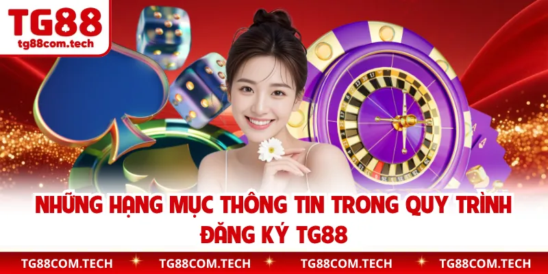 Những hạng mục thông tin trong quy trình đăng ký TG88