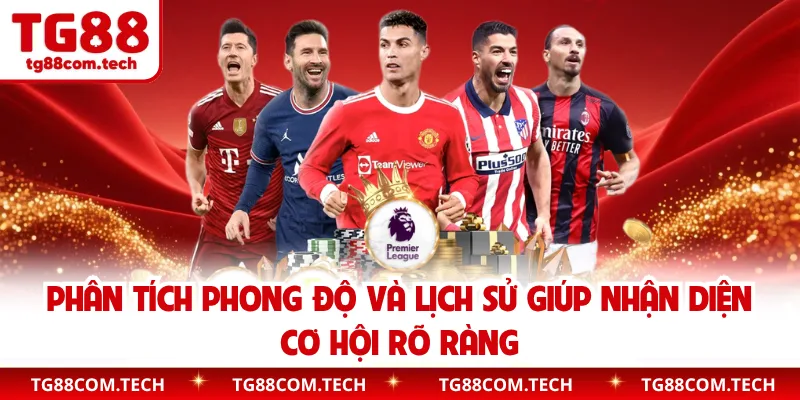 Phân tích phong độ và lịch sử giúp nhận diện cơ hội rõ ràng