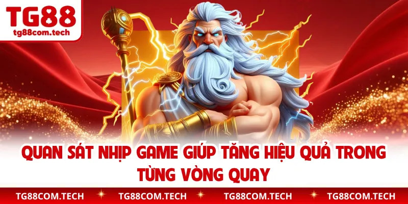 Quan sát nhịp game giúp tăng hiệu quả trong từng vòng quay