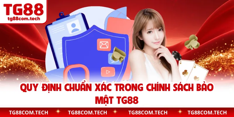 Quy định chuẩn xác trong chính sách bảo mật TG88