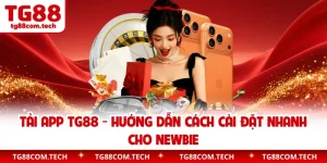 Tải App TG88 - Hướng Dẫn Cách Cài Đặt Nhanh Cho Newbie