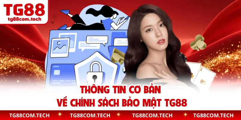 Thông tin cơ bản về chính sách bảo mật TG88