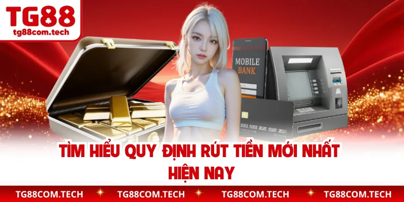 Tìm hiểu quy định rút tiền mới nhất hiện nay