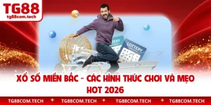 Xổ Số Miền Bắc - Các Hình Thức Chơi Và Mẹo Hot 2026